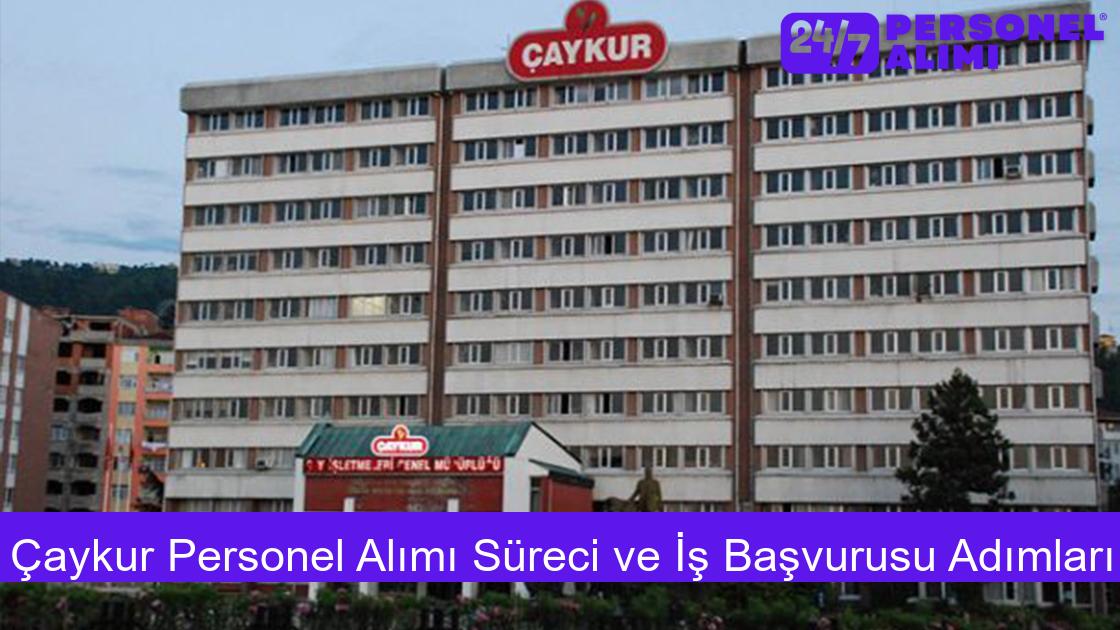 Çaykur Personel Alımı Süreci ve İş Başvurusu Adımları