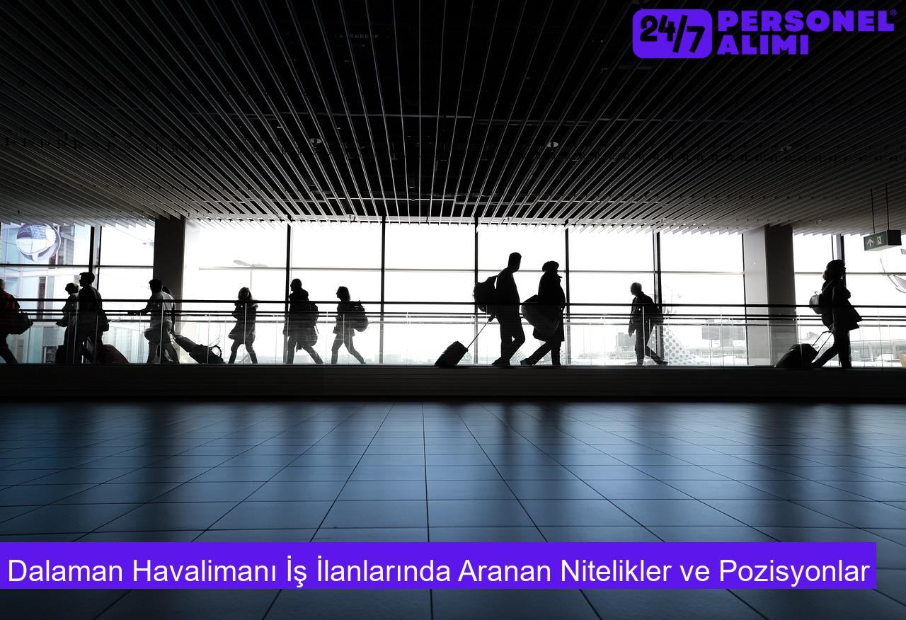 Dalaman Havalimanı İş İlanlarında Aranan Nitelikler ve Pozisyonlar