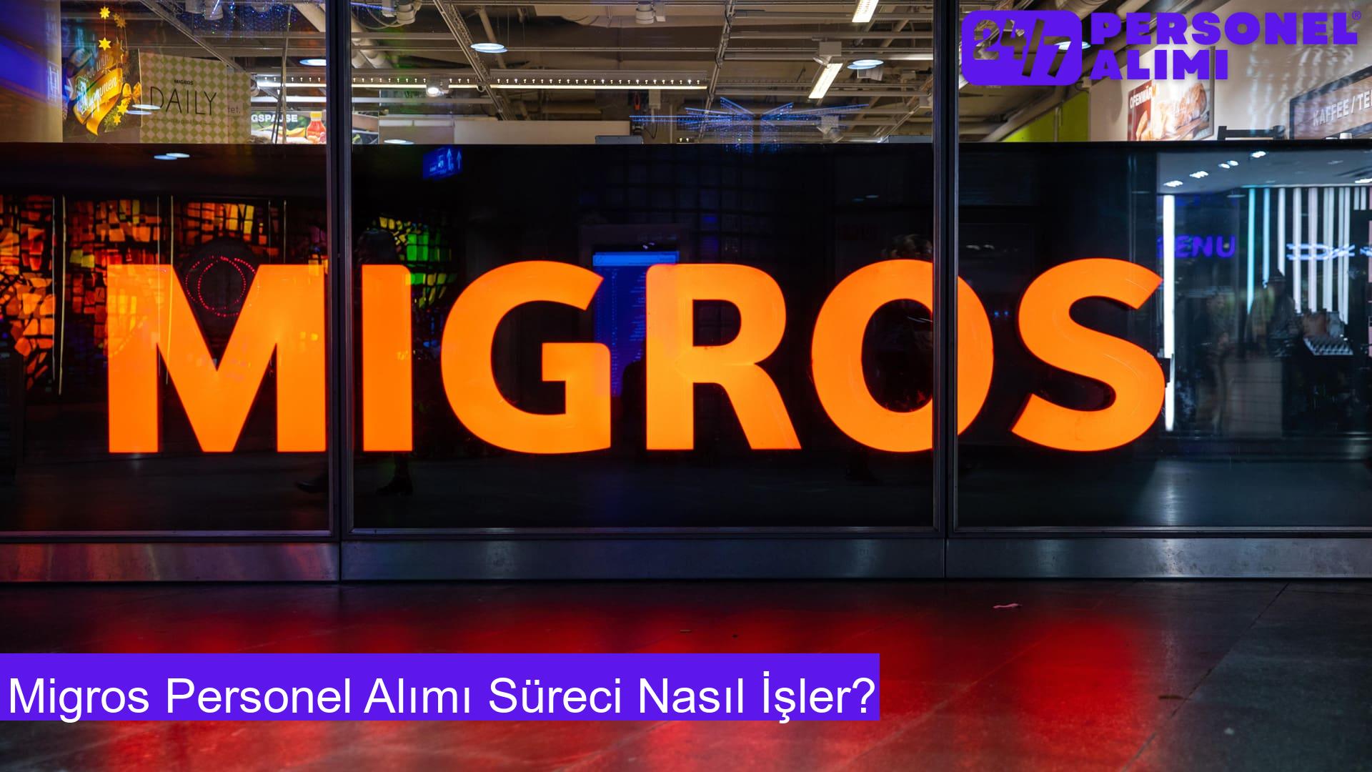 Migros Personel Alımı Süreci Nasıl İşler?