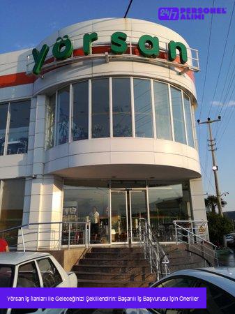 Yörsan İş İlanları ile Geleceğinizi Şekillendirin: Başarılı İş Başvurusu İçin Öneriler
